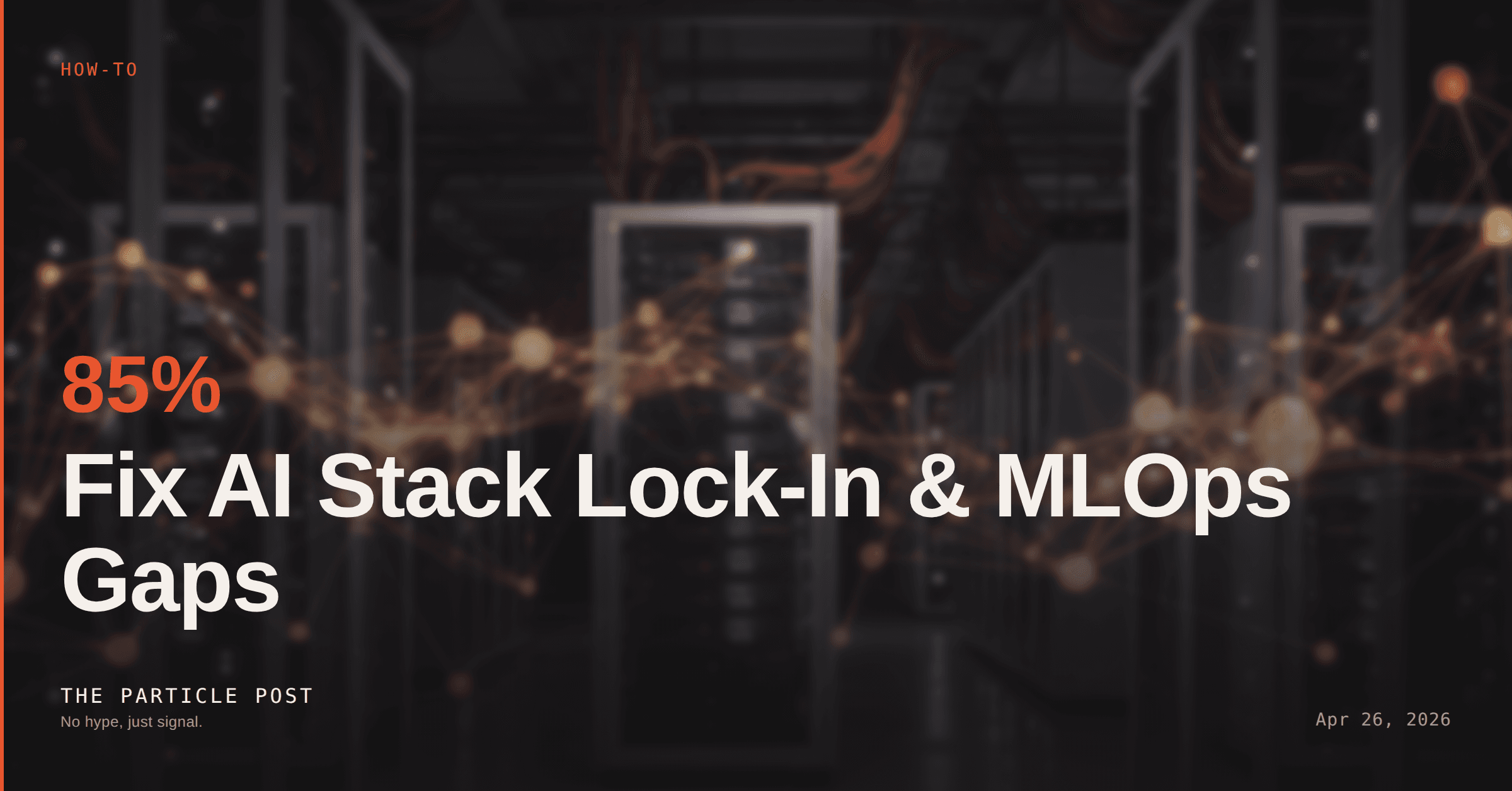 HOW-TO: 3 CTO Mistakes: Fix AI Stack Lock-In & MLOps Gaps