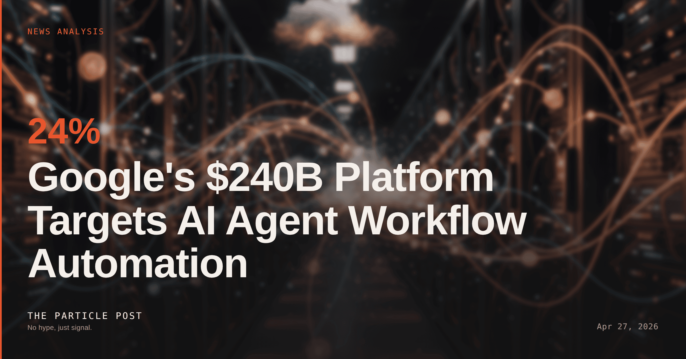 NEWS ANALYSIS: Google's $240B Platform Targets AI Agent Workflow Automation