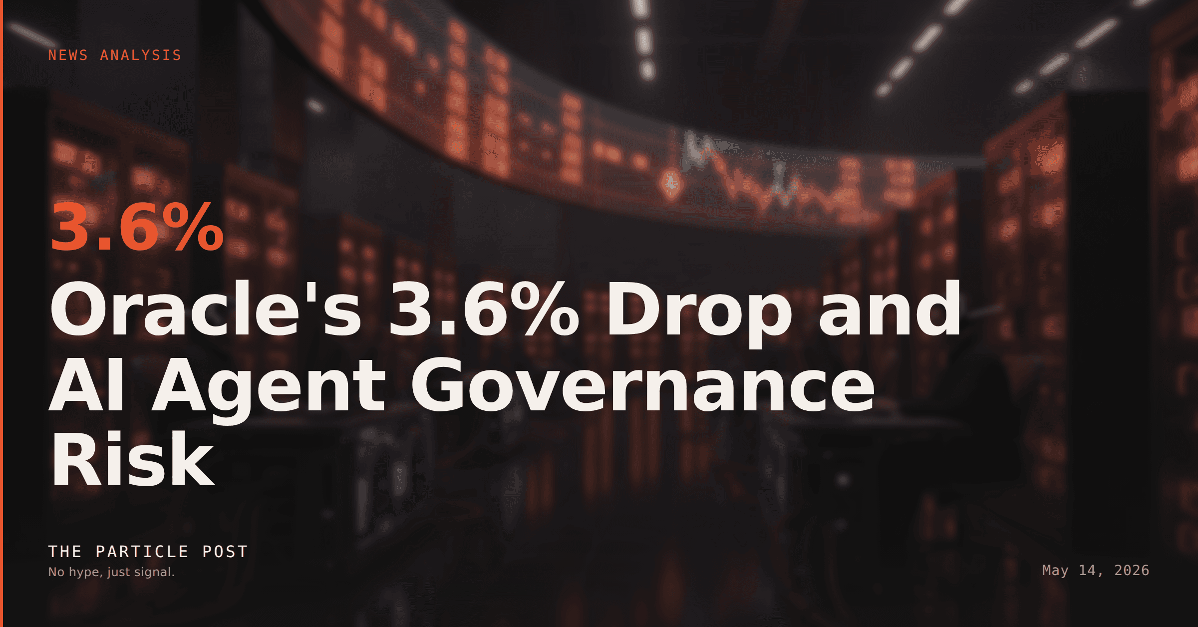 NEWS ANALYSIS: Oracle's 3.6% Drop and AI Agent Governance Risk