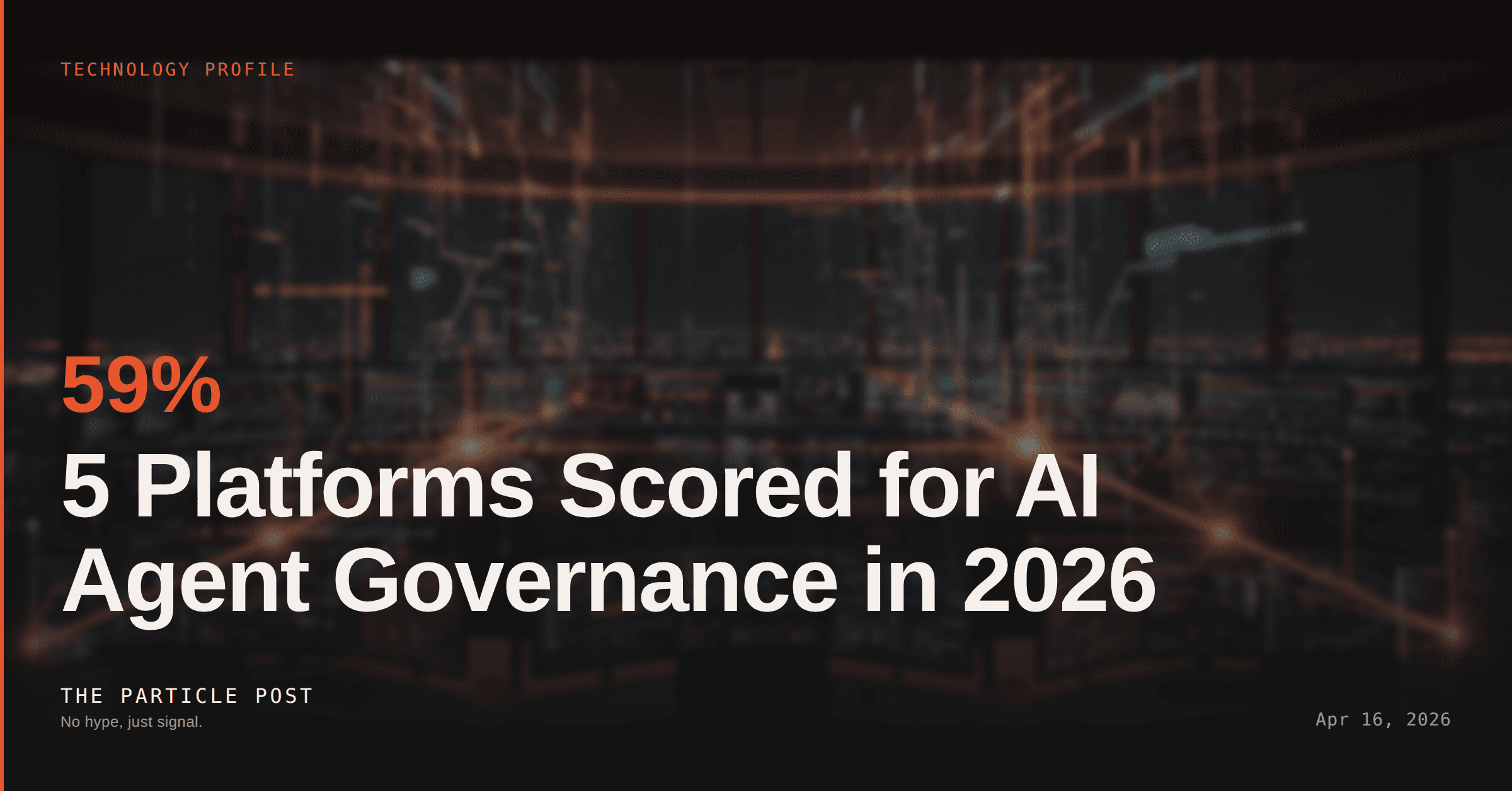 TECHNOLOGY PROFILE: 5 Platforms Scored for AI Agent Governance in 2026